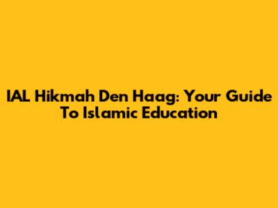 IAL Hikmah Den Haag: Your Guide To Islamic Education