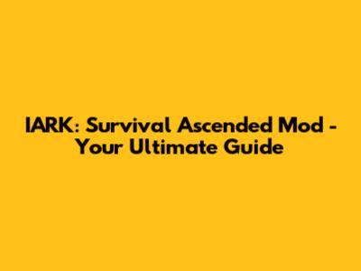 IARK: Survival Ascended Mod - Your Ultimate Guide