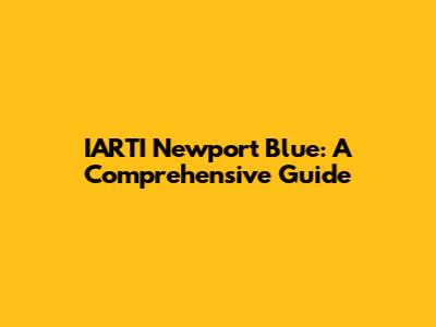 IARTI Newport Blue: A Comprehensive Guide