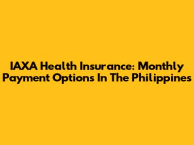 IAXA Health Insurance: Monthly Payment Options In The Philippines