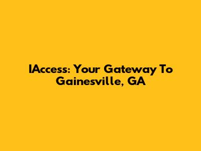 IAccess: Your Gateway To Gainesville, GA