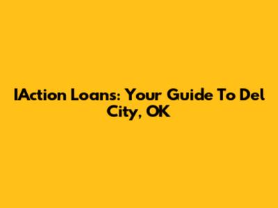 IAction Loans: Your Guide To Del City, OK