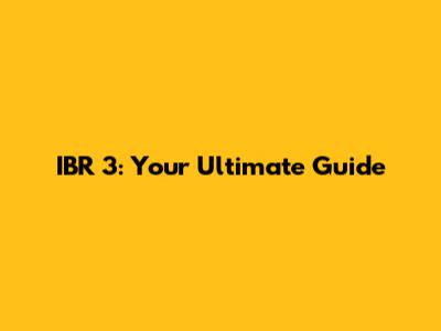 IBR 3: Your Ultimate Guide