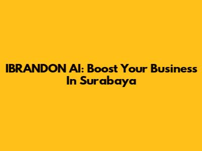 IBRANDON AI: Boost Your Business In Surabaya