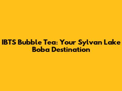 IBTS Bubble Tea: Your Sylvan Lake Boba Destination