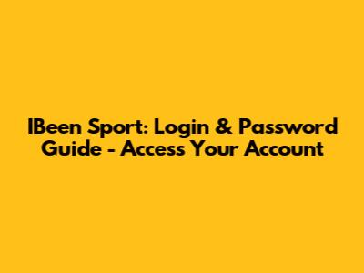IBeen Sport: Login & Password Guide - Access Your Account