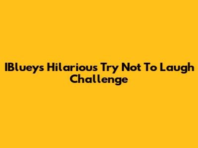 IBluey's Hilarious Try Not To Laugh Challenge