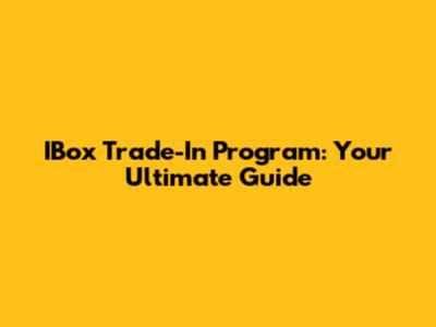 IBox Trade-In Program: Your Ultimate Guide