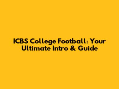 ICBS College Football: Your Ultimate Intro & Guide