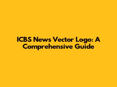 ICBS News Vector Logo: A Comprehensive Guide