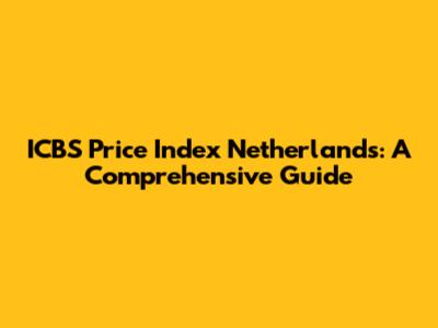 ICBS Price Index Netherlands: A Comprehensive Guide