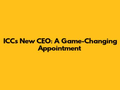 ICC's New CEO: A Game-Changing Appointment