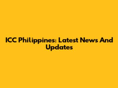 ICC Philippines: Latest News And Updates