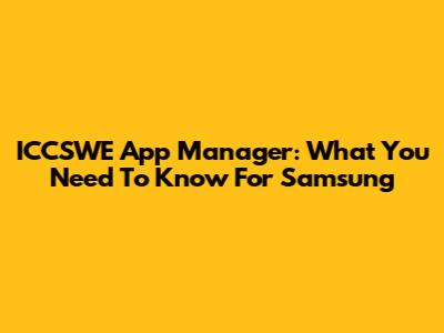 ICCSWE App Manager: What You Need To Know For Samsung