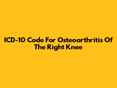 ICD-10 Code For Osteoarthritis Of The Right Knee