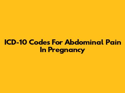 ICD-10 Codes For Abdominal Pain In Pregnancy