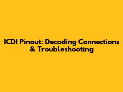 ICDI Pinout: Decoding Connections & Troubleshooting