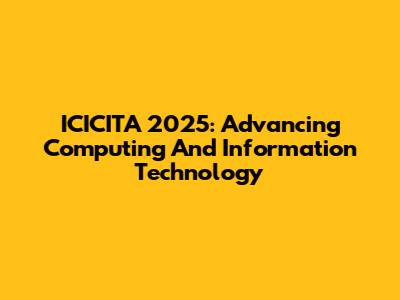 ICICITA 2025: Advancing Computing And Information Technology