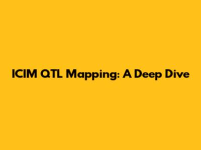 ICIM QTL Mapping: A Deep Dive