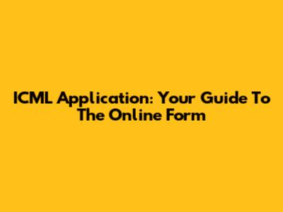 ICML Application: Your Guide To The Online Form