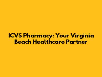 ICVS Pharmacy: Your Virginia Beach Healthcare Partner