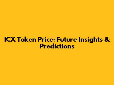 ICX Token Price: Future Insights & Predictions
