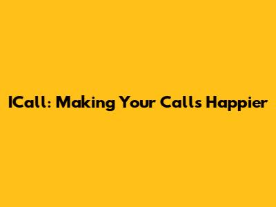 ICall: Making Your Calls Happier