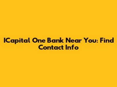 ICapital One Bank Near You: Find Contact Info