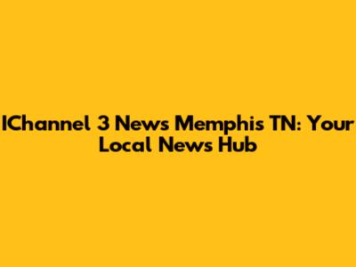 IChannel 3 News Memphis TN: Your Local News Hub