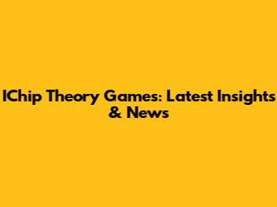 IChip Theory Games: Latest Insights & News
