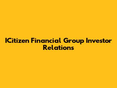 ICitizen Financial Group Investor Relations