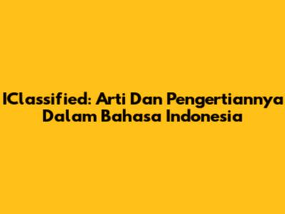 IClassified: Arti Dan Pengertiannya Dalam Bahasa Indonesia