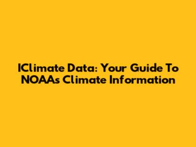 IClimate Data: Your Guide To NOAA's Climate Information