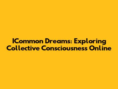 ICommon Dreams: Exploring Collective Consciousness Online