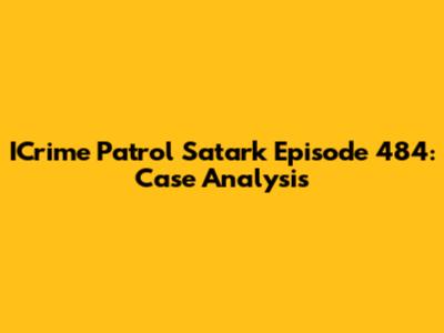 ICrime Patrol Satark Episode 484: Case Analysis