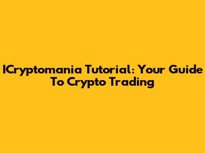 ICryptomania Tutorial: Your Guide To Crypto Trading