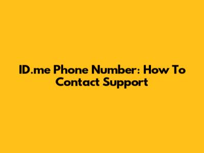ID.me Phone Number: How To Contact Support