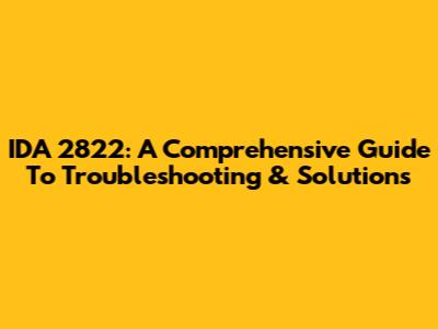 IDA 2822: A Comprehensive Guide To Troubleshooting & Solutions