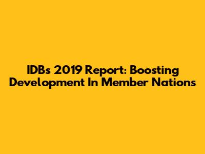 IDB's 2019 Report: Boosting Development In Member Nations