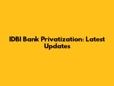 IDBI Bank Privatization: Latest Updates