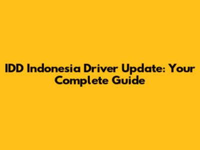 IDD Indonesia Driver Update: Your Complete Guide
