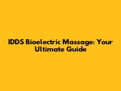 IDDS Bioelectric Massage: Your Ultimate Guide