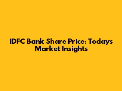 IDFC Bank Share Price: Today's Market Insights