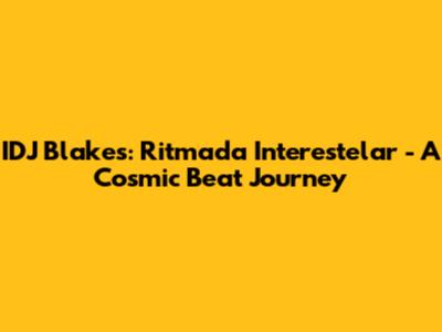 IDJ Blakes: Ritmada Interestelar - A Cosmic Beat Journey