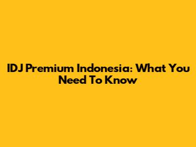 IDJ Premium Indonesia: What You Need To Know