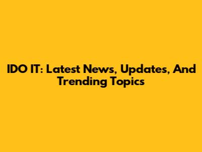 IDO IT: Latest News, Updates, And Trending Topics