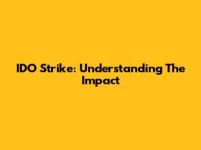 IDO Strike: Understanding The Impact