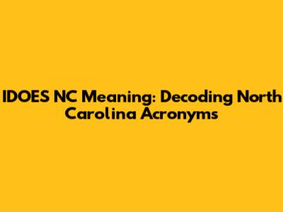 IDOES NC Meaning: Decoding North Carolina Acronyms