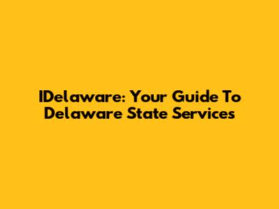 IDelaware: Your Guide To Delaware State Services