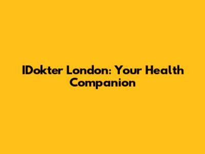IDokter London: Your Health Companion
